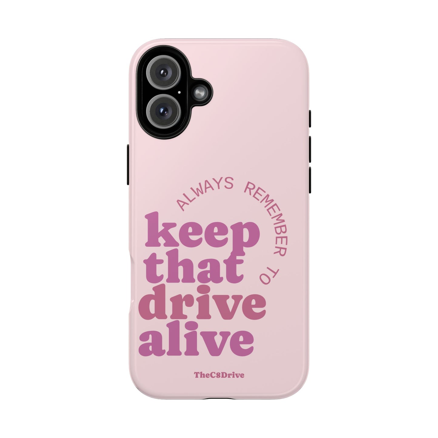 "Keep That Drive Alive" Phone Case (Pink)